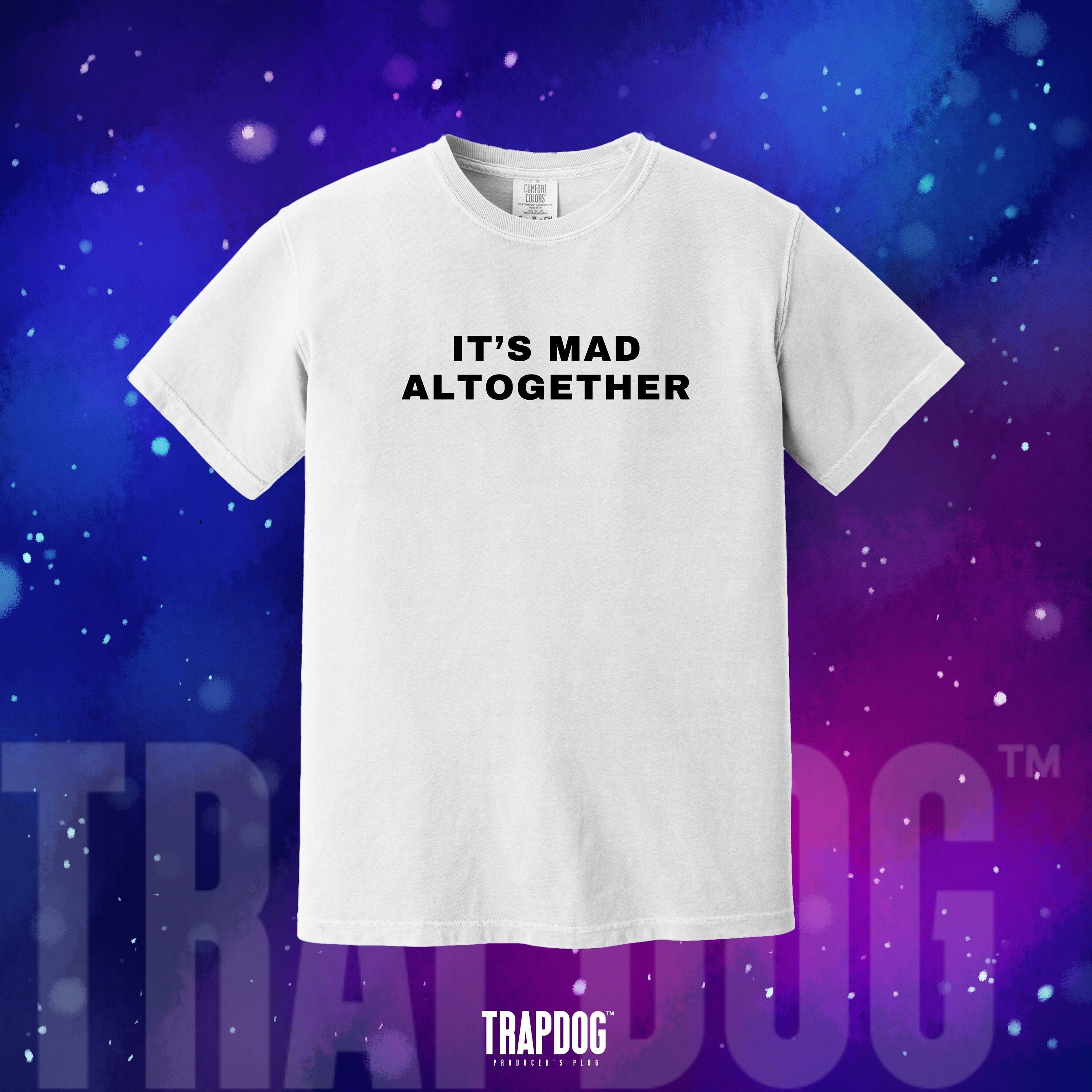 TRAPDOG® Mad Altogether Irish Banter Saying T-Shirt | Oddly Specific Shitposting | Sarcastic Ironic Top Selling Shirts That Go Hard #102